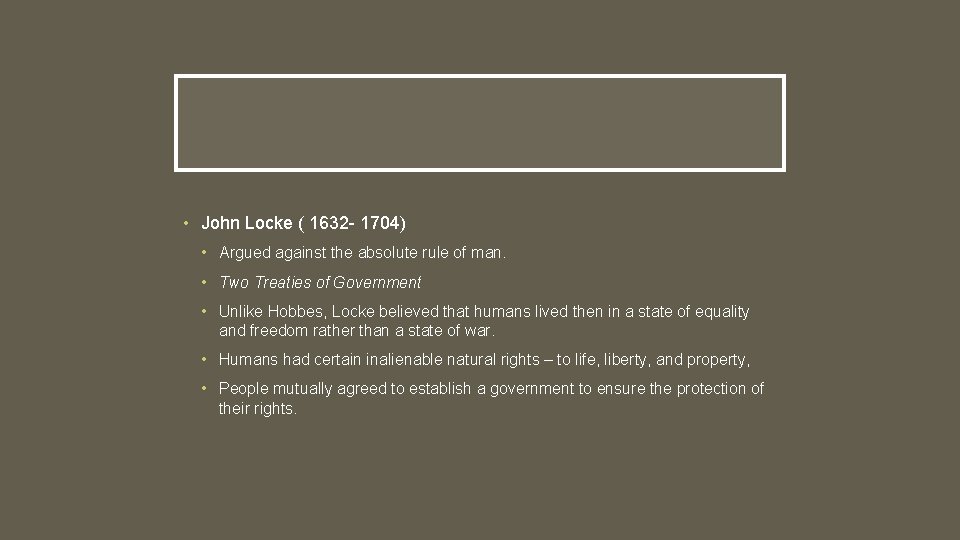 • John Locke ( 1632 - 1704) • Argued against the absolute rule • John Locke ( 1632 - 1704) • Argued against the absolute rule