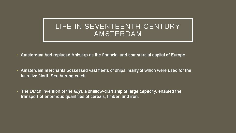 LIFE IN SEVENTEENTH-CENTURY AMSTERDAM • Amsterdam had replaced Antwerp as the financial and commercial LIFE IN SEVENTEENTH-CENTURY AMSTERDAM • Amsterdam had replaced Antwerp as the financial and commercial
