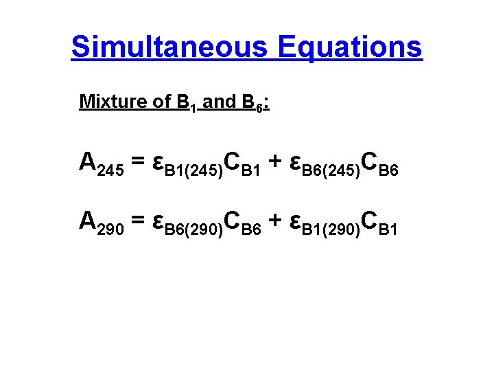 Simultaneous Equations Mixture of B 1 and B 6: A 245 = εB 1(245)CB