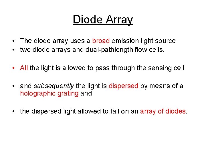 Diode Array • The diode array uses a broad emission light source • two