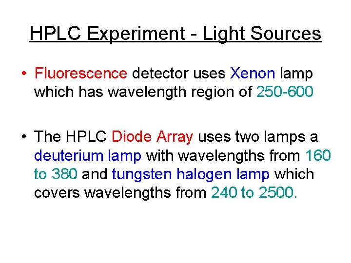 HPLC Experiment - Light Sources • Fluorescence detector uses Xenon lamp which has wavelength