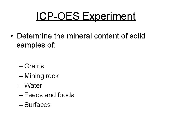 ICP-OES Experiment • Determine the mineral content of solid samples of: – Grains –