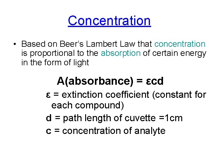 Concentration • Based on Beer’s Lambert Law that concentration is proportional to the absorption