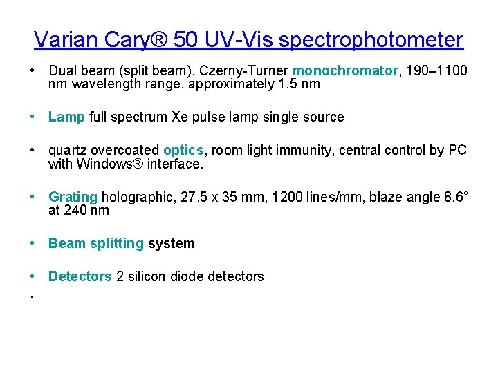 Varian Cary® 50 UV-Vis spectrophotometer • Dual beam (split beam), Czerny-Turner monochromator, 190– 1100