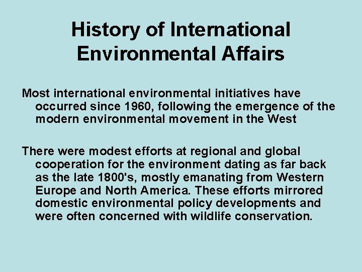 History of International Environmental Affairs Most international environmental initiatives have occurred since 1960, following