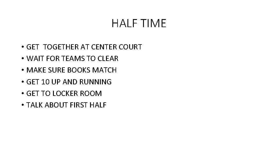 HALF TIME • GET TOGETHER AT CENTER COURT • WAIT FOR TEAMS TO CLEAR