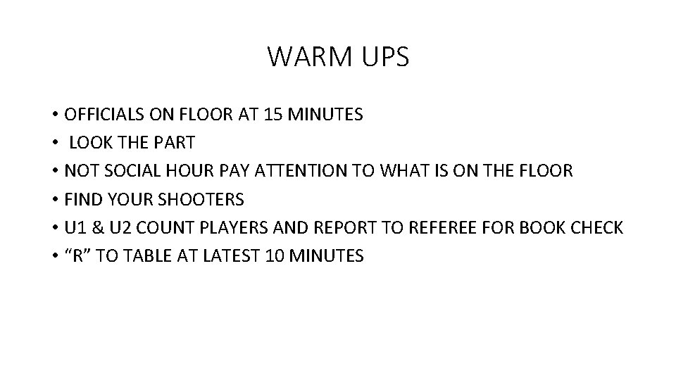 WARM UPS • OFFICIALS ON FLOOR AT 15 MINUTES • LOOK THE PART •