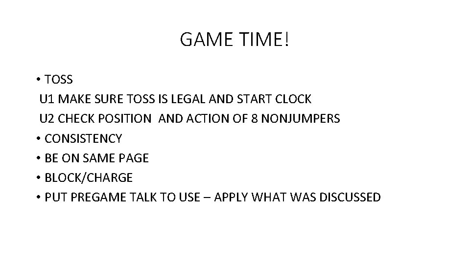 GAME TIME! • TOSS U 1 MAKE SURE TOSS IS LEGAL AND START CLOCK