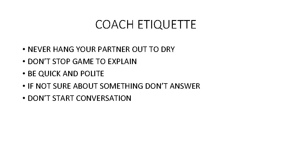 COACH ETIQUETTE • NEVER HANG YOUR PARTNER OUT TO DRY • DON’T STOP GAME