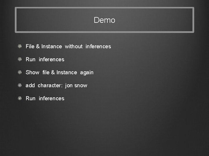 Demo File & Instance without inferences Run inferences Show file & Instance again add