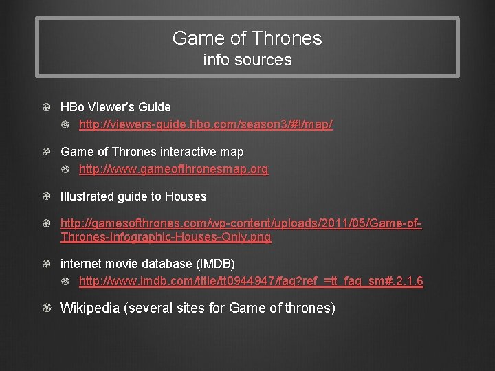 Game of Thrones info sources HBo Viewer’s Guide http: //viewers-guide. hbo. com/season 3/#!/map/ Game
