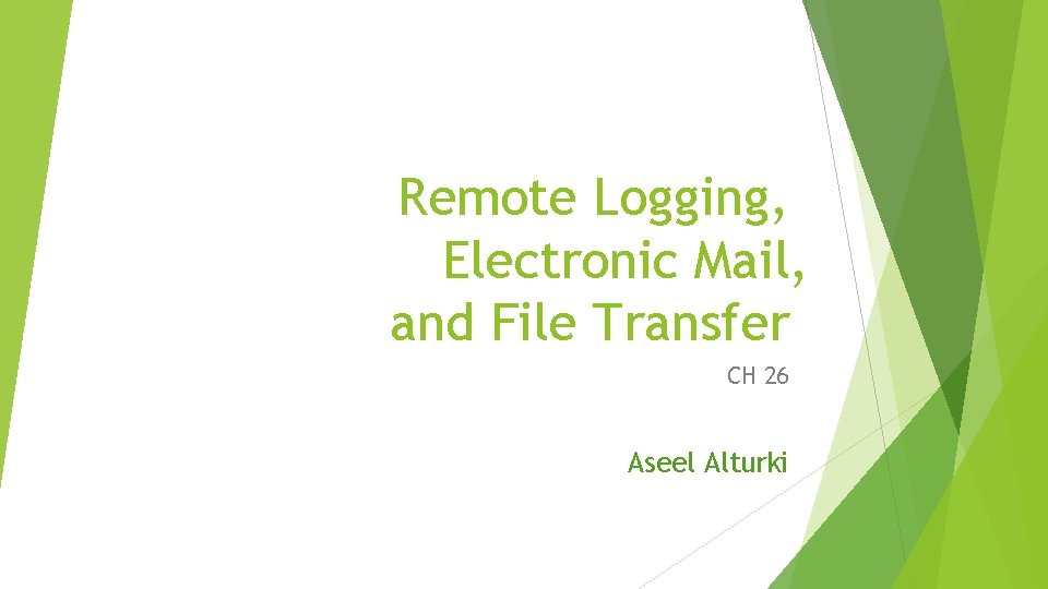 Remote Logging, Electronic Mail, and File Transfer CH 26 Aseel Alturki 