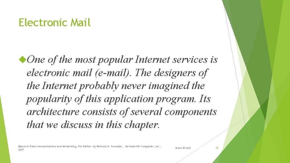 Electronic Mail One of the most popular Internet services is electronic mail (e-mail). The