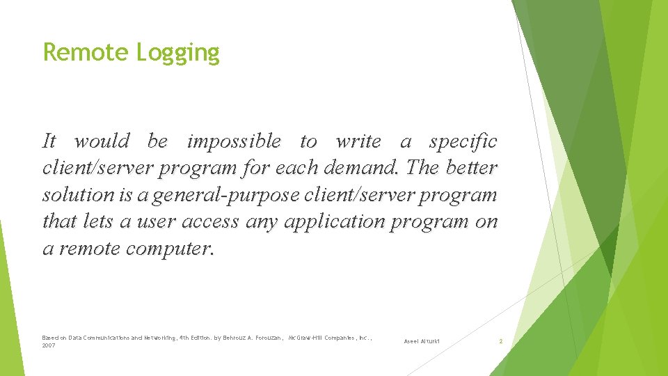 Remote Logging It would be impossible to write a specific client/server program for each