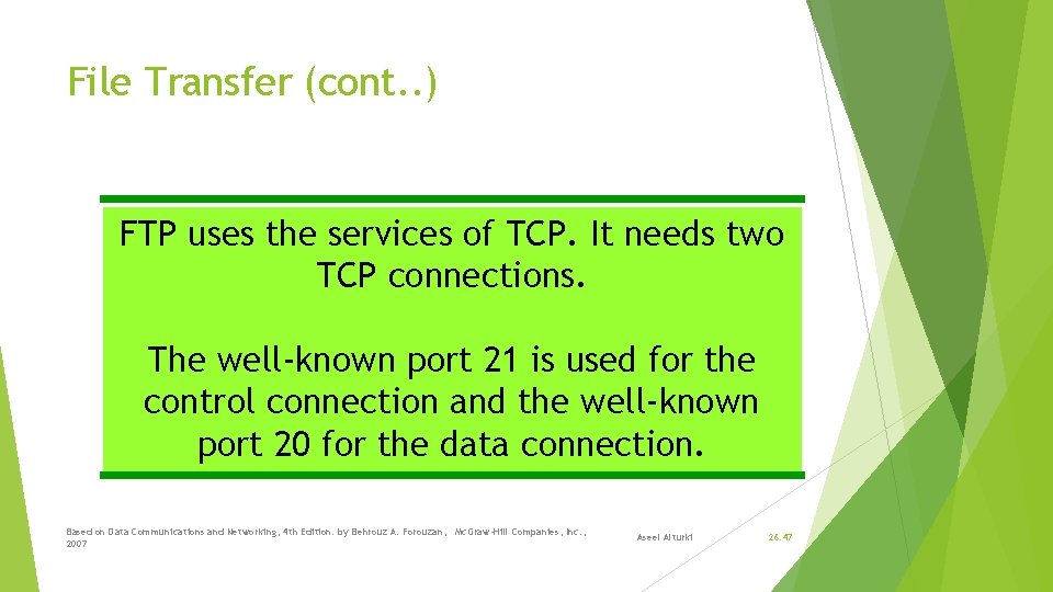 File Transfer (cont. . ) FTP uses the services of TCP. It needs two