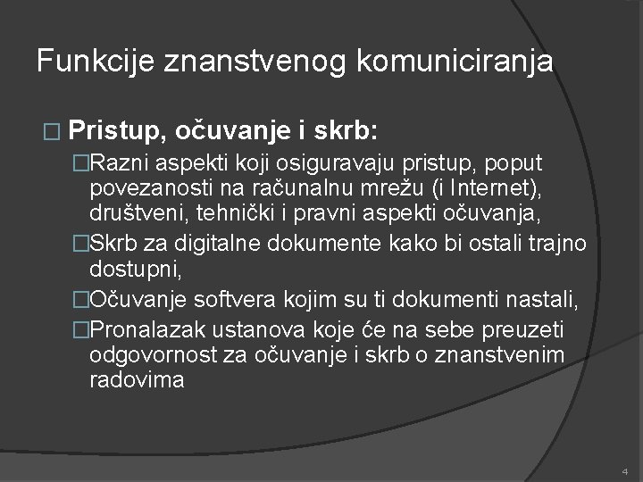 Funkcije znanstvenog komuniciranja � Pristup, očuvanje i skrb: �Razni aspekti koji osiguravaju pristup, poput