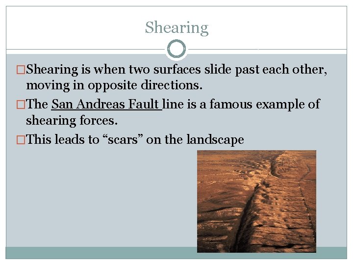 Shearing �Shearing is when two surfaces slide past each other, moving in opposite directions.
