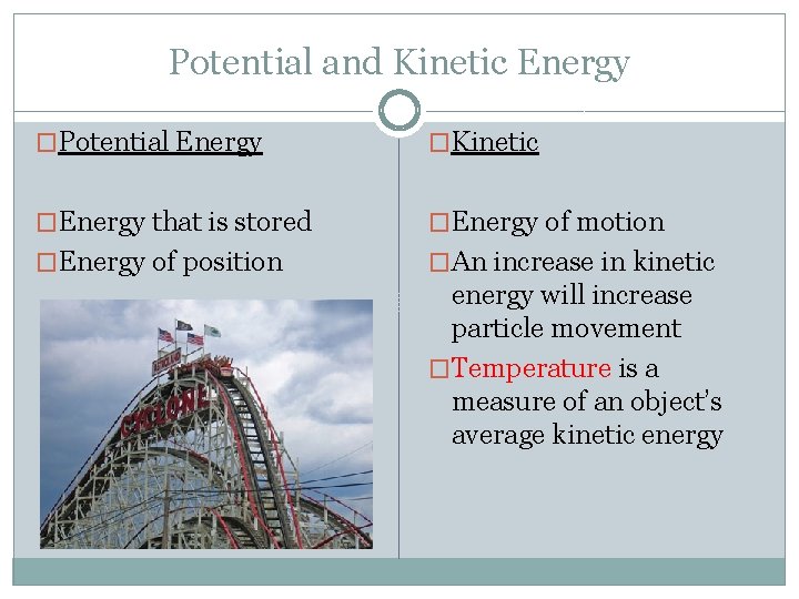 Potential and Kinetic Energy �Potential Energy �Kinetic �Energy that is stored �Energy of motion