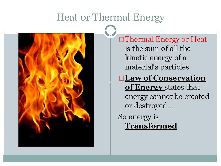 Heat or Thermal Energy �Thermal Energy or Heat is the sum of all the