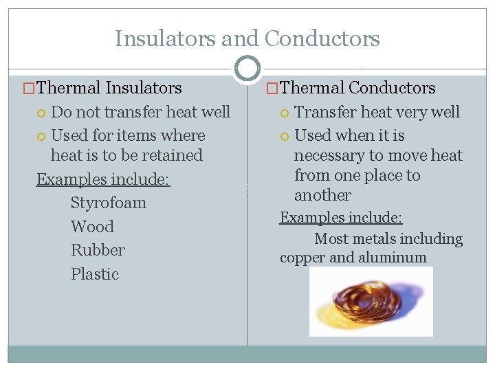 Insulators and Conductors �Thermal Insulators Do not transfer heat well Used for items where