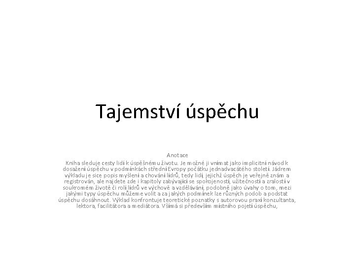 Tajemství úspěchu Anotace Kniha sleduje cesty lidí k úspěšnému životu. Je možné ji vnímat