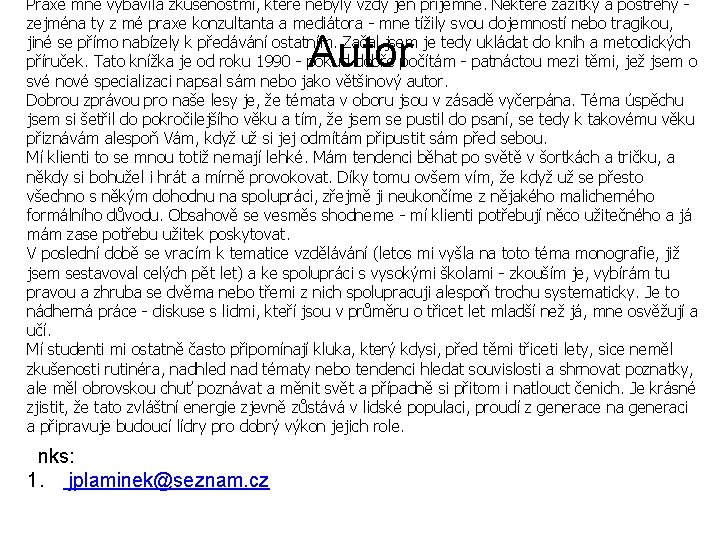 Praxe mne vybavila zkušenostmi, které nebyly vždy jen příjemné. Některé zážitky a postřehy zejména