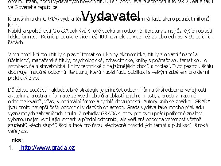 objemu tržeb, počtu vydávaných nových titulů i šíří oborů své působnosti a to jak