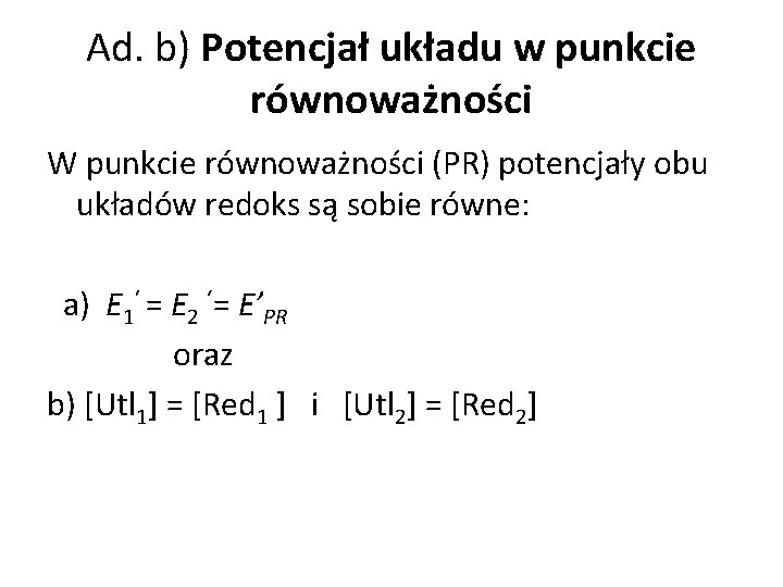 Ad. b) Potencjał układu w punkcie równoważności W punkcie równoważności (PR) potencjały obu układów