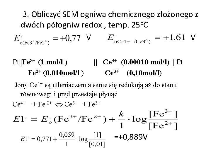 3. Obliczyć SEM ogniwa chemicznego złożonego z dwóch półogniw redox , temp. 25 o.