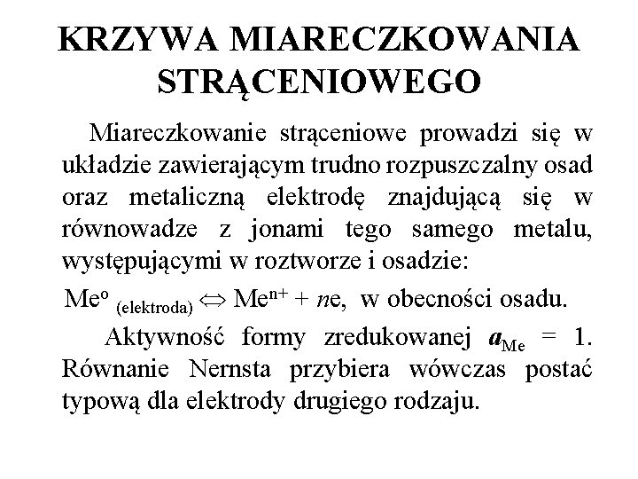 KRZYWA MIARECZKOWANIA STRĄCENIOWEGO Miareczkowanie strąceniowe prowadzi się w układzie zawierającym trudno rozpuszczalny osad oraz