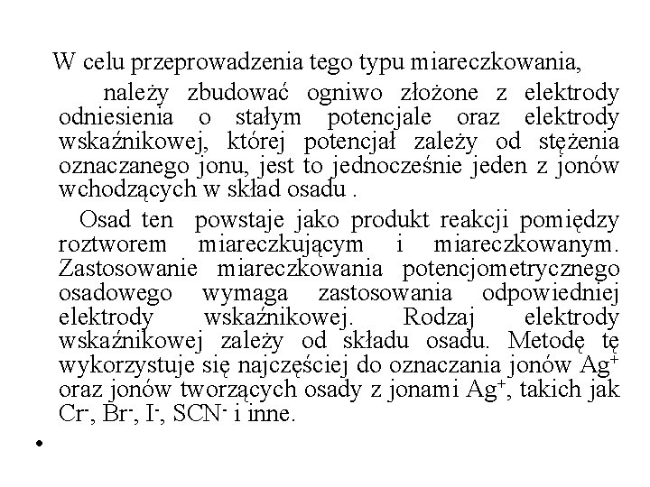 W celu przeprowadzenia tego typu miareczkowania, należy zbudować ogniwo złożone z elektrody odniesienia o