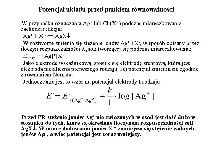 Potencjał układu przed punktem równoważności W przypadku oznaczania Ag+ lub Cl-(X -) podczas miareczkowania