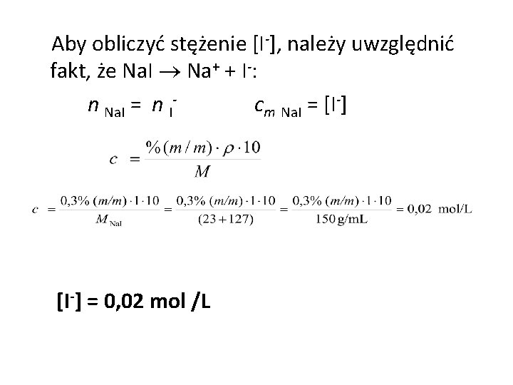 Aby obliczyć stężenie [I-], należy uwzględnić fakt, że Na. I Na+ + I-: n