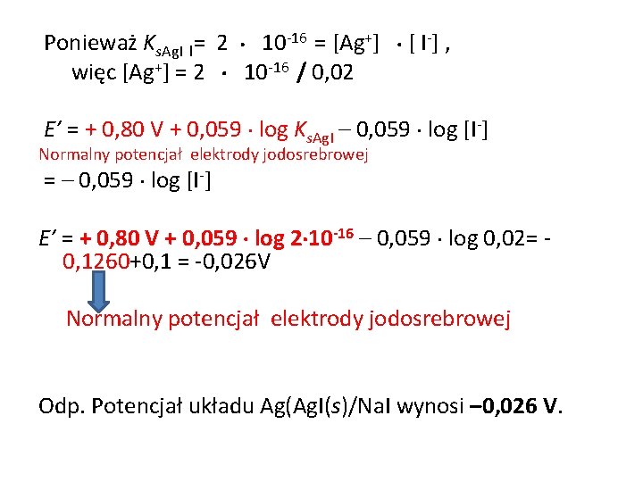 Ponieważ Ks. Ag. I l= 2 10 -16 = [Ag+] [ I-] , więc