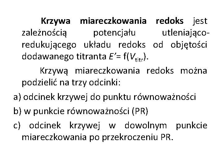 Krzywa miareczkowania redoks jest zależnością potencjału utleniającoredukującego układu redoks od objętości dodawanego titranta E’=