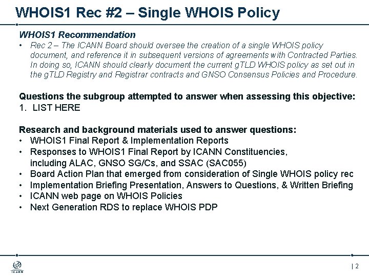 WHOIS 1 Rec #2 – Single WHOIS Policy WHOIS 1 Recommendation • Rec 2
