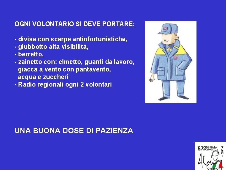 OGNI VOLONTARIO SI DEVE PORTARE: - divisa con scarpe antinfortunistiche, - giubbotto alta visibilità,