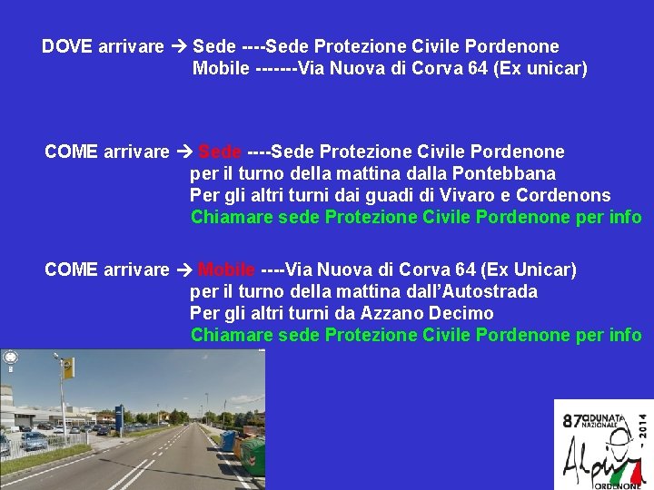 DOVE arrivare Sede ----Sede Protezione Civile Pordenone Mobile -------Via Nuova di Corva 64 (Ex