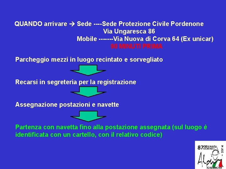 QUANDO arrivare Sede ----Sede Protezione Civile Pordenone Via Ungaresca 86 Mobile -------Via Nuova di