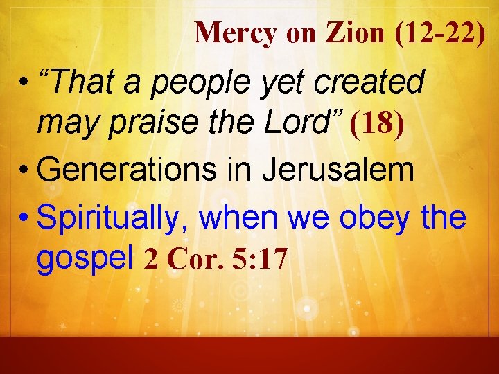 Mercy on Zion (12 -22) • “That a people yet created may praise the