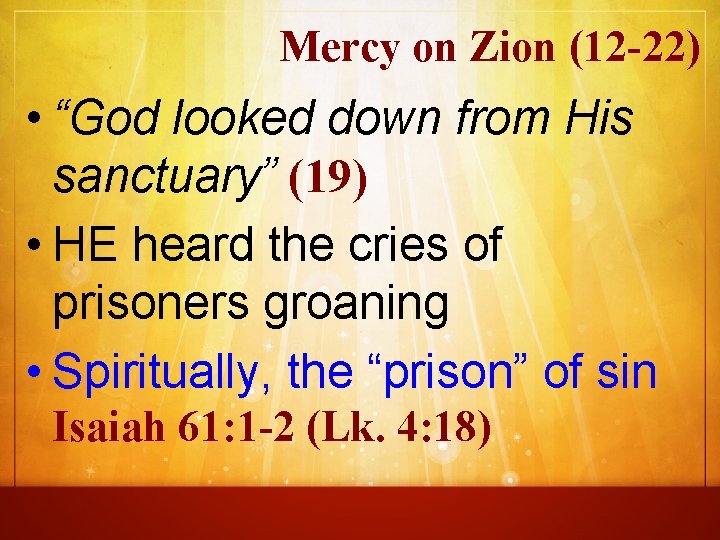 Mercy on Zion (12 -22) • “God looked down from His sanctuary” (19) •