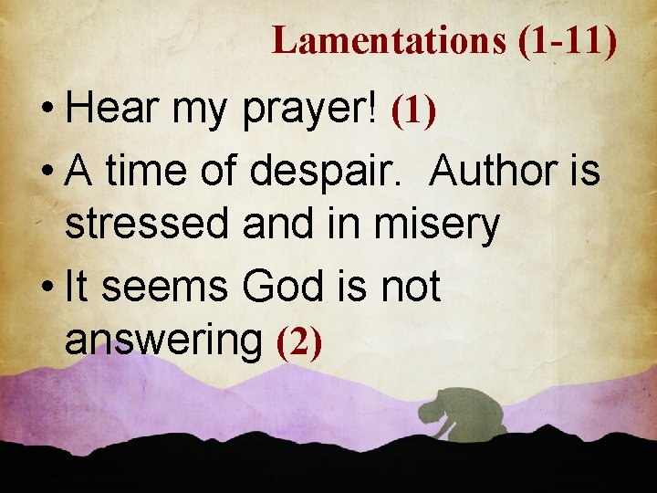 Lamentations (1 -11) • Hear my prayer! (1) • A time of despair. Author