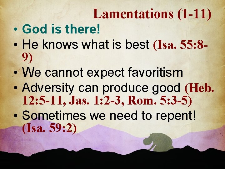 Lamentations (1 -11) • God is there! • He knows what is best (Isa.