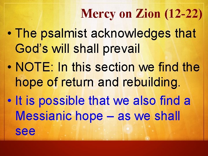 Mercy on Zion (12 -22) • The psalmist acknowledges that God’s will shall prevail