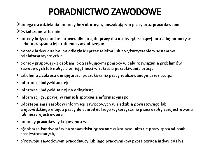 PORADNICTWO ZAWODOWE Øpolega na udzielaniu pomocy bezrobotnym, poszukującym pracy oraz pracodawcom Øświadczone w formie: