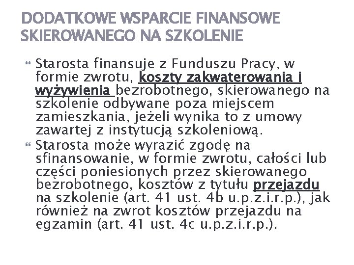 DODATKOWE WSPARCIE FINANSOWE SKIEROWANEGO NA SZKOLENIE Starosta finansuje z Funduszu Pracy, w formie zwrotu,