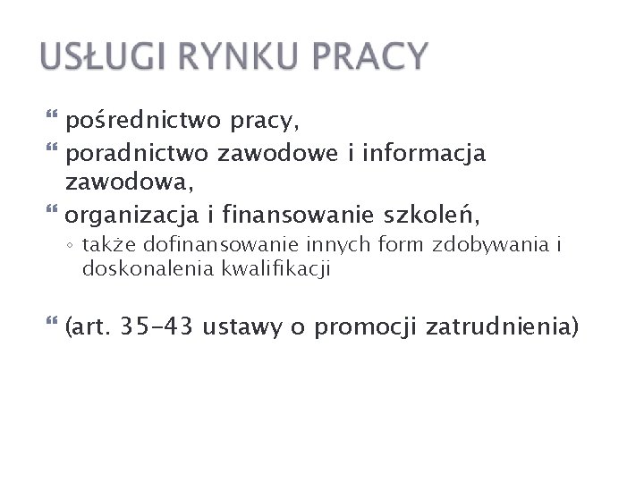  pośrednictwo pracy, poradnictwo zawodowe i informacja zawodowa, organizacja i finansowanie szkoleń, ◦ także