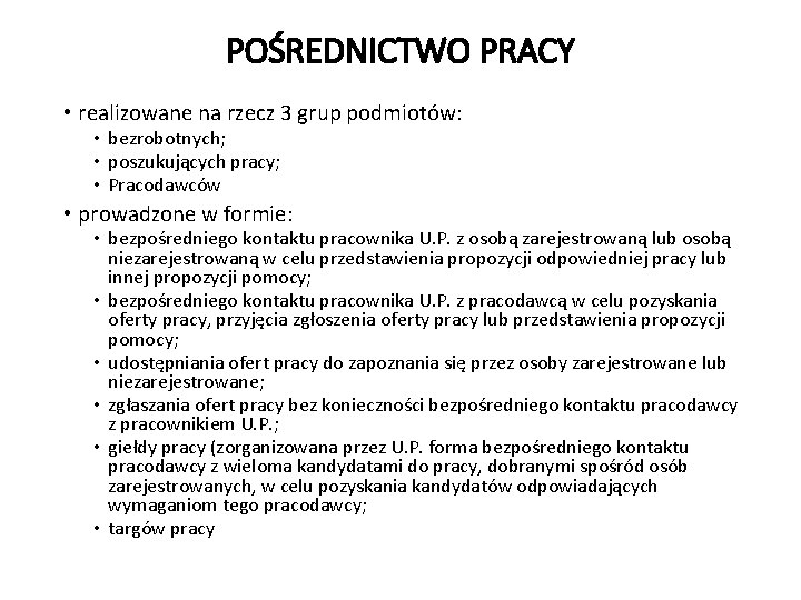 POŚREDNICTWO PRACY • realizowane na rzecz 3 grup podmiotów: • bezrobotnych; • poszukujących pracy;