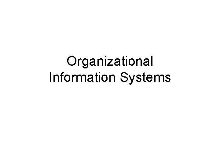 Organizational Information Systems 
