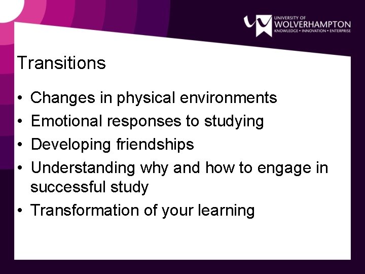 Transitions • • Changes in physical environments Emotional responses to studying Developing friendships Understanding